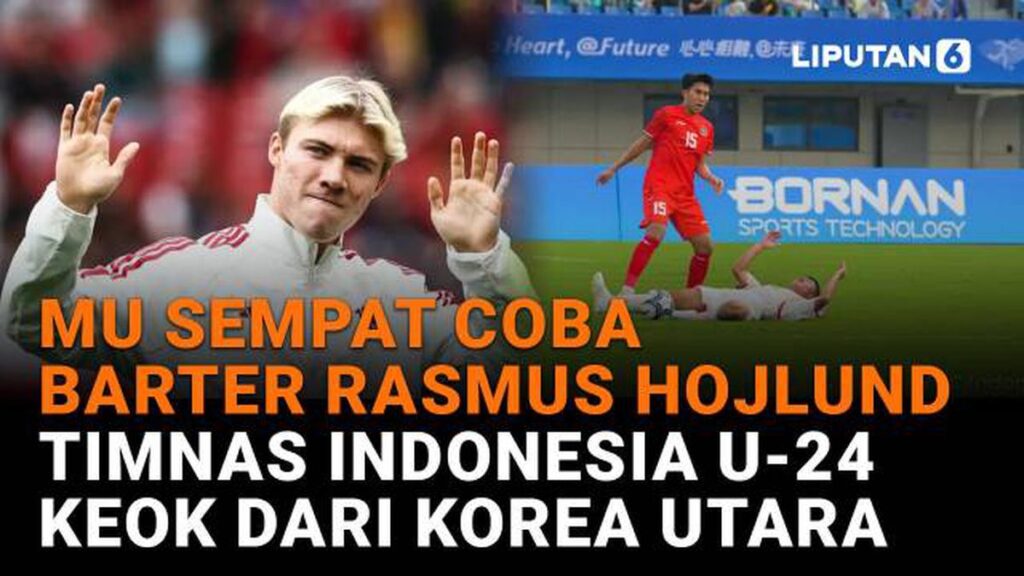 MU Coba Barter Rasmus Hojlund, Timnas U-24 Indonesia Kalah dari Korea Utara