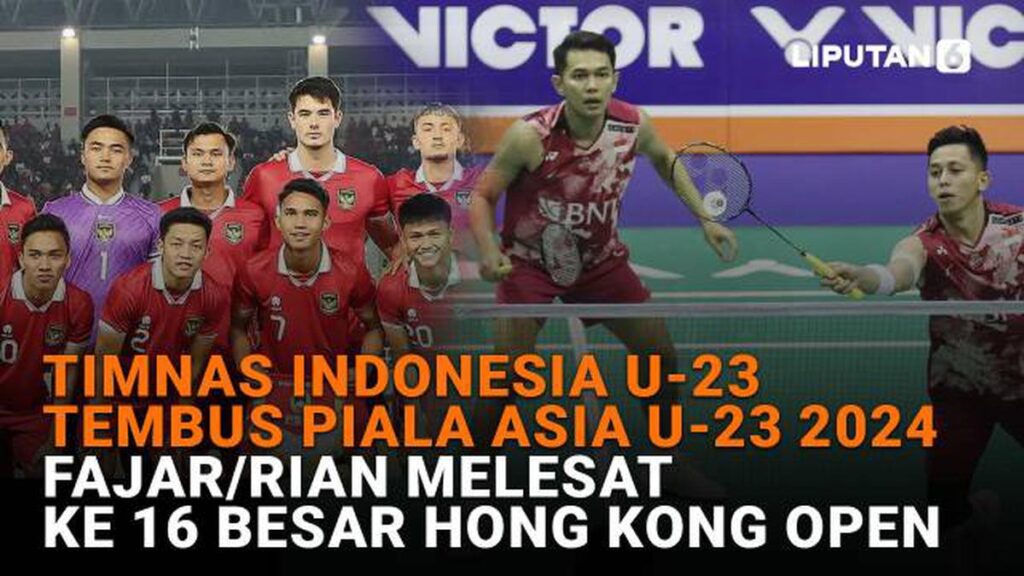 Timnas U-23 Indonesia Tembus Piala Asia U-23 2024, Fajar/Rian Melaju ke 16 Besar Hong Kong Open