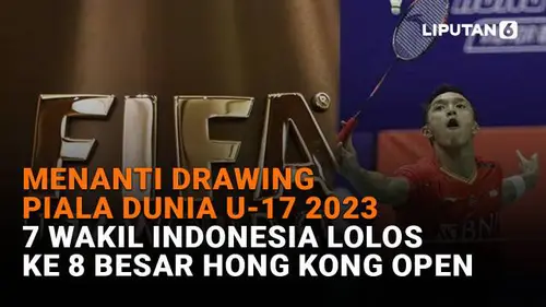 Menanti Drawing Piala Dunia U-17 2023, 7 Wakil Indonesia Lolos ke 8 Besar Hong Kong Open