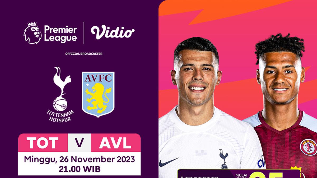 Jadwal dan Live Streaming Liga Inggris Tottenham vs Aston Villa di Vidio