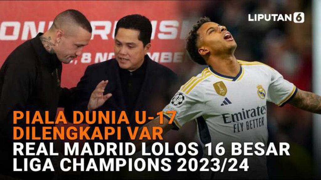 Piala Dunia U-17 Dilengkapi Var, Real Madrid Lolos ke 16 Besar Liga Champions 2023/24
