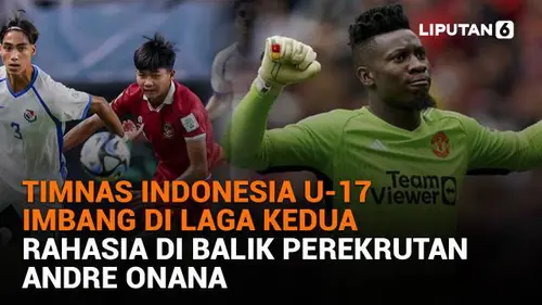 Timnas Indonesia U-17 Imbang di Laga Kedua, Rahasia di Balik Perekrutan Andre Onana