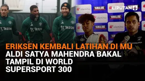 Eriksen Kembali Latihan di MU, Aldi Satya Mahendra Bakal Tampil di World Supersport 300