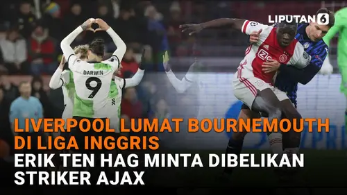 VIDEO: Liverpool Lumat Bournemouth di Liga Inggris, Erik Ten Hag Minta Dibelikan Striker Ajax