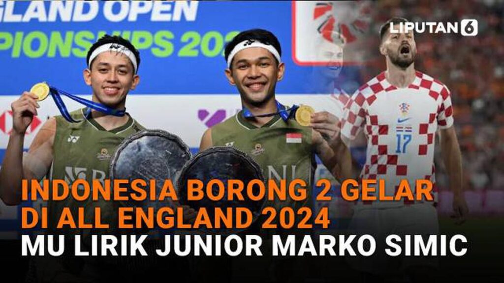 Indonesia Raih 2 Gelar di All England 2024, MU Incar Junior Marko Simic