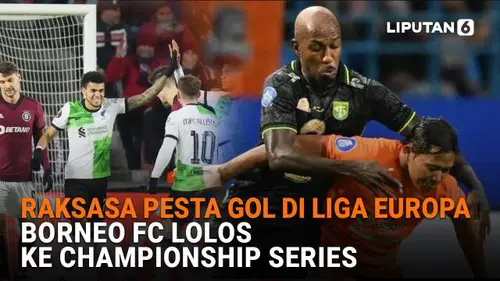 Raksasa Pesta Gol di Liga Europa, Borneo FC Lolos ke Championship Series