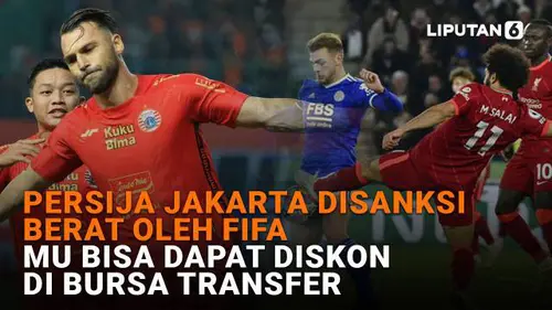 Persija Jakarta Disanksi Berat Oleh FIFA, MU Bisa Dapat Diskon di Bursa Transfer